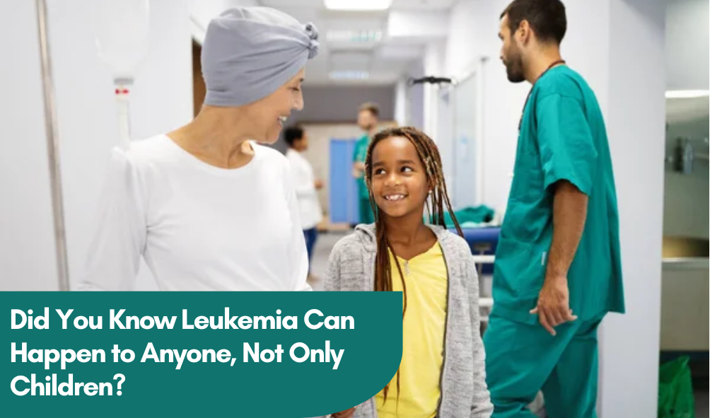 Leukemia: A Disease That Can Affect Anyone, Not Just Children